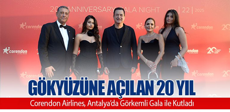 Gökyüzüne Açılan 20 Yıl: Corendon Airlines, Antalya’da Görkemli Gala ile Kutladı