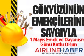 Gökyüzünün Emekçilerine Saygıyla: 1 Mayıs Emek ve Dayanışma Günü Kutlu Olsun