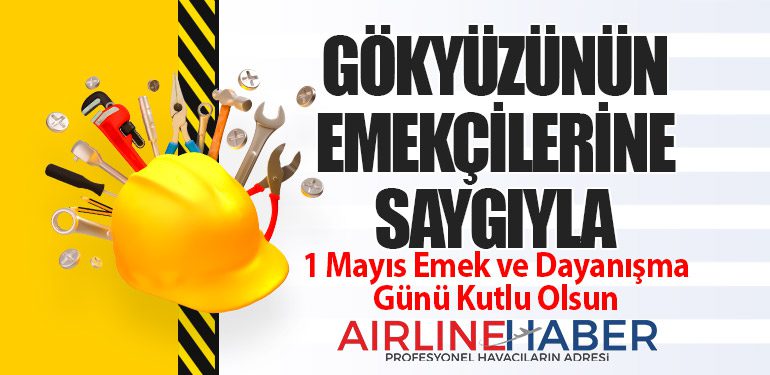 Gökyüzünün Emekçilerine Saygıyla: 1 Mayıs Emek ve Dayanışma Günü Kutlu Olsun