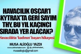 Havacılık Oscar’ı Skytrax’ta geri sayım THY, bu yıl kaçıncı sırada yer alacak? Havacılıkta ‘kadının’ başarı hikayesi