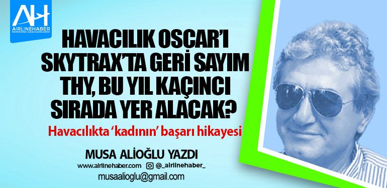 Havacılık Oscar’ı Skytrax’ta geri sayım THY, bu yıl kaçıncı sırada yer alacak? Havacılıkta ‘kadının’ başarı hikayesi