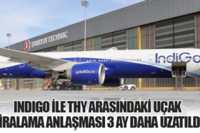 IndiGo ile Türk Hava Yolları Arasındaki Uçak Kiralama Anlaşması 3 Ay Daha Uzatıldı