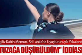 İngiliz Kabin Memuru Sri Lanka’da Uyuşturucuyla Yakalandı: "Tuzağa Düşürüldüm" İddiası