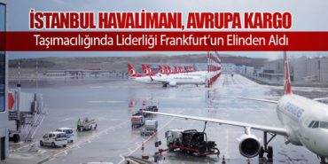 İstanbul Havalimanı, Avrupa Kargo Taşımacılığında Liderliği Frankfurt’un Elinden Aldı 8 Haberler Check-in İstanbul Havalimanı, Avrupa Kargo Taşımacılığında Liderliği Frankfurt’un Elinden Aldı