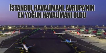İstanbul Havalimanı, Avrupa’nın En Yoğun Havalimanı Oldu 12 Haberler Türk Hava Yolları İstanbul Havalimanı, Avrupa’nın En Yoğun Havalimanı Oldu