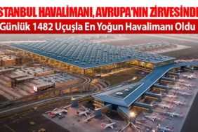 İstanbul Havalimanı, Avrupa'nın Zirvesinde: Günlük 1482 Uçuşla En Yoğun Havalimanı Oldu