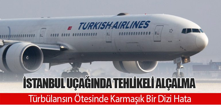 İstanbul Uçağında Tehlikeli Alçalma: Türbülansın Ötesinde Karmaşık Bir Dizi Hata