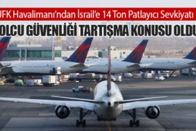 JFK Havalimanı’ndan İsrail’e 14 Ton Patlayıcı Sevkiyatı: Yolcu Güvenliği Tartışma Konusu Oldu