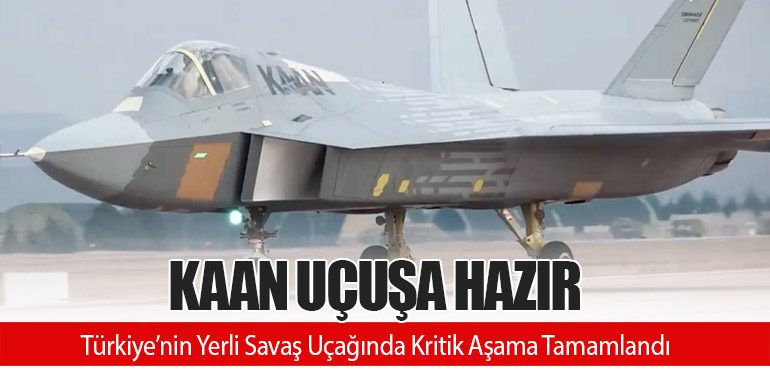 KAAN Uçuşa Hazır: Türkiye’nin Yerli Savaş Uçağında Kritik Aşama Tamamlandı