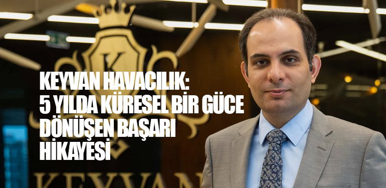 KEYVAN Havacılık: 5 Yılda Küresel Bir Güce Dönüşen Başarı Hikayesi