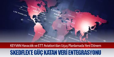 KEYVAN Havacılık ve ETT Aviation’dan Uçuş Planlamada Yeni Dönem: SkedFlex’e Güç Katan Veri Entegrasyonu
