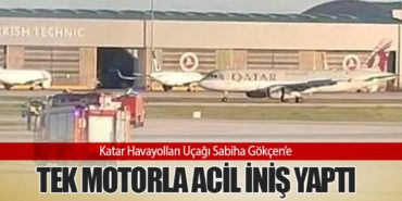 Katar Havayolları Uçağı Sabiha Gökçen’e Tek Motorla Acil İniş Yaptı 9 Haberler HÜRJET Katar Havayolları Uçağı Sabiha Gökçen’e Tek Motorla Acil İniş Yaptı