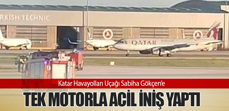 Katar Havayolları Uçağı Sabiha Gökçen’e Tek Motorla Acil İniş Yaptı