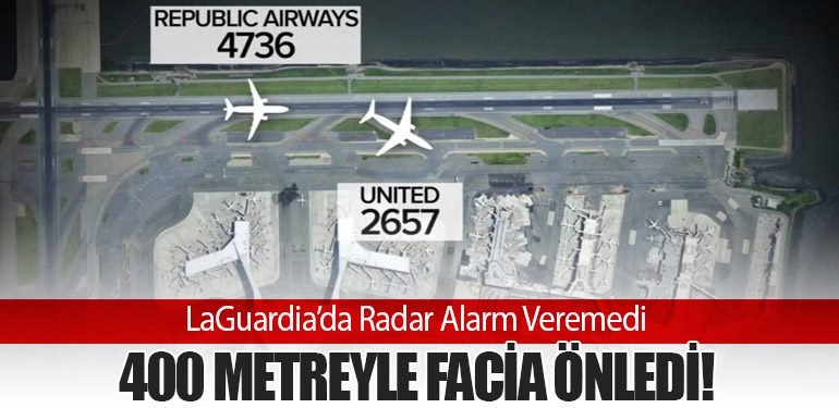 LaGuardia’da Radar Alarm Veremedi: 400 Metreyle Facia Önledi!