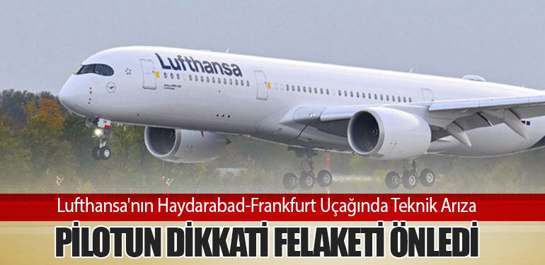 Lufthansa'nın Haydarabad-Frankfurt Uçağında Teknik Arıza: Pilotun Dikkati Felaketi Önledi