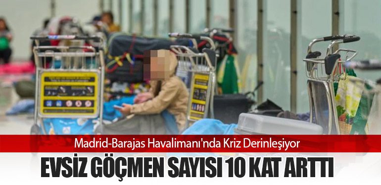Madrid-Barajas Havalimanı'nda Kriz Derinleşiyor: Evsiz Göçmen Sayısı 10 Kat Arttı
