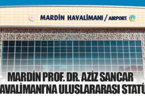 Mardin Prof. Dr. Aziz Sancar Havalimanı’na Uluslararası Statü