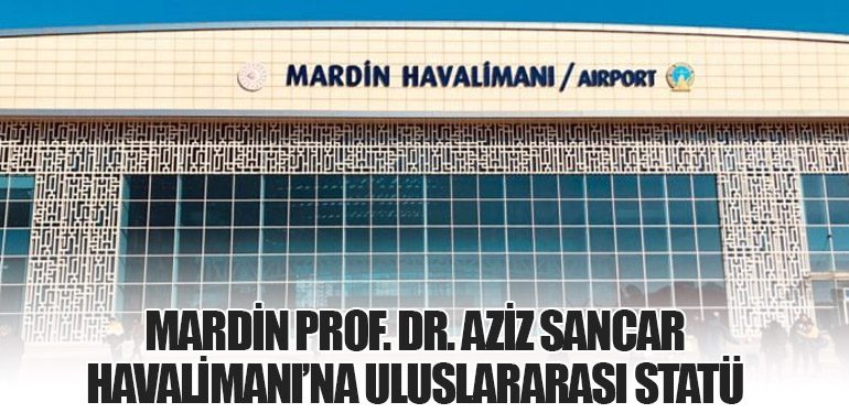 Mardin Prof. Dr. Aziz Sancar Havalimanı’na Uluslararası Statü