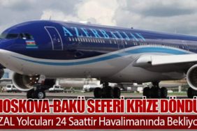 Moskova-Bakü Seferi Krize Döndü: AZAL Yolcuları 24 Saattir Havalimanında Bekliyor