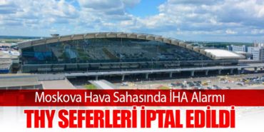 Moskova Hava Sahasında İHA Alarmı: THY Seferleri İptal Edildi 1 Haberler Moskova Moskova Hava Sahasında İHA Alarmı: THY Seferleri İptal Edildi