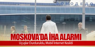 Moskova’da İHA Alarmı: Uçuşlar Durduruldu, Mobil İnternet Kesildi 10 Haberler Havacılık Moskova’da İHA Alarmı: Uçuşlar Durduruldu, Mobil İnternet Kesildi