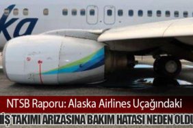 NTSB Raporu: Alaska Airlines Uçağındaki İniş Takımı Arızasına Bakım Hatası Neden Oldu