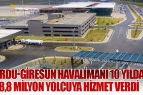Ordu-Giresun Havalimanı 10 Yılda 8,8 Milyon Yolcuya Hizmet Verdi
