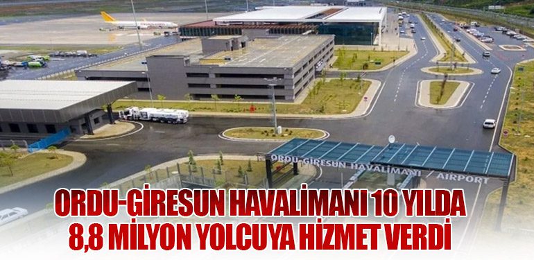 Ordu-Giresun Havalimanı 10 Yılda 8,8 Milyon Yolcuya Hizmet Verdi