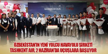 Özbekistan’ın Yeni Yolcu Havayolu Şirketi Tashkent Air, 2 Haziran’da Uçuşlara Başlıyor 3 Haberler Check-in Özbekistan’ın Yeni Yolcu Havayolu Şirketi Tashkent Air, 2 Haziran’da Uçuşlara Başlıyor