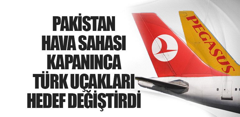 Pakistan Hava Sahası Kapanınca Türk Uçakları Hedef Değiştirdi