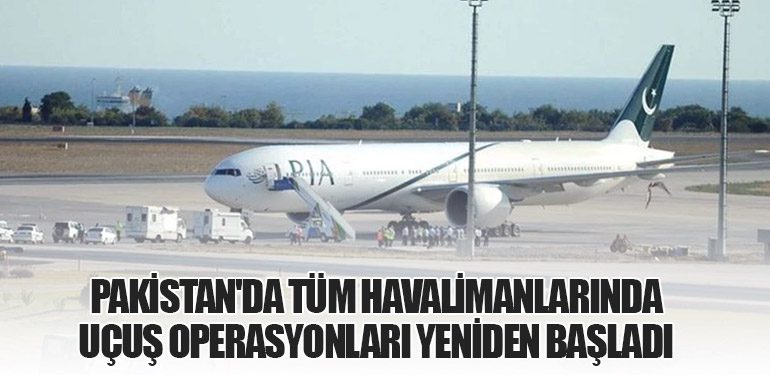 Pakistan'da Tüm Havalimanlarında Uçuş Operasyonları Yeniden Başladı