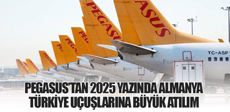 Pegasus’tan 2025 Yazında Almanya-Türkiye Uçuşlarına Büyük Atılım