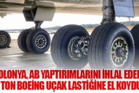 Polonya, AB Yaptırımlarını İhlal Eden 5 Ton Boeing Uçak Lastiğine El Koydu