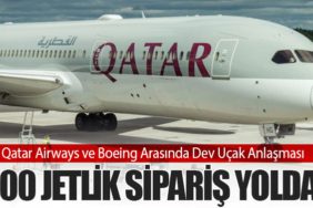 Qatar Airways ve Boeing Arasında Dev Uçak Anlaşması: 100 Jetlik Sipariş Yolda