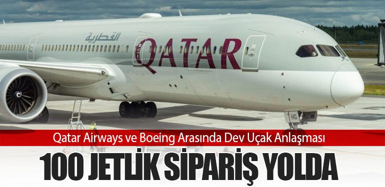 Qatar Airways ve Boeing Arasında Dev Uçak Anlaşması: 100 Jetlik Sipariş Yolda