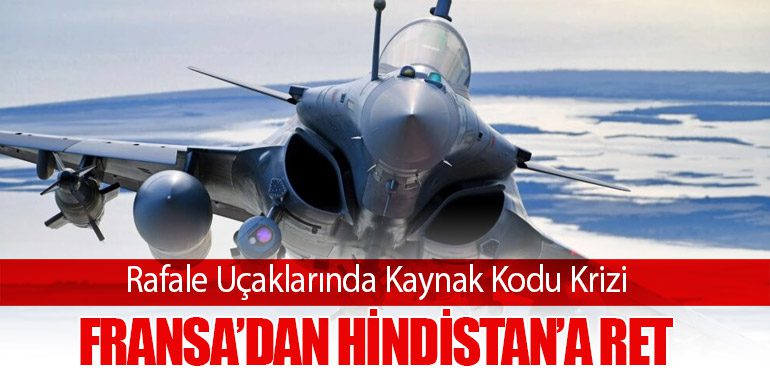 Rafale Uçaklarında Kaynak Kodu Krizi: Fransa’dan Hindistan’a Ret