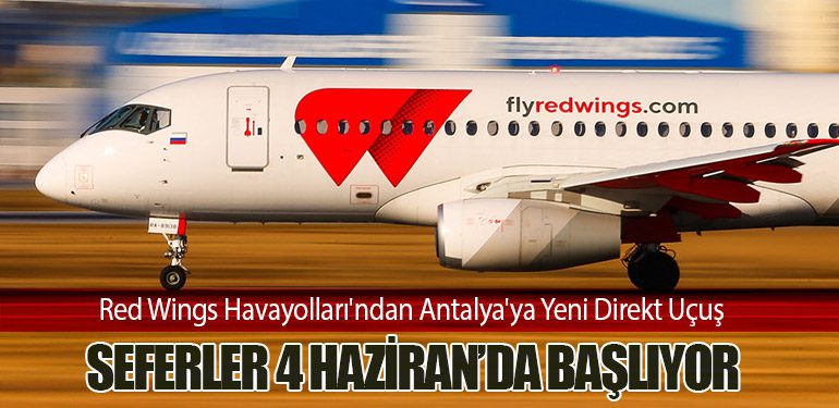 Red Wings Havayolları'ndan Antalya'ya Yeni Direkt Uçuş: Seferler 4 Haziran’da Başlıyor