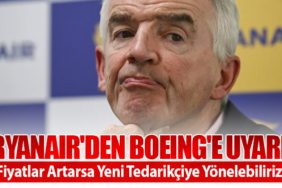 Ryanair'den Boeing'e Uyarı: "Fiyatlar Artarsa Yeni Tedarikçiye Yönelebiliriz"
