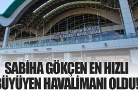 Sabiha Gökçen En Hızlı Büyüyen Havalimanı Oldu!