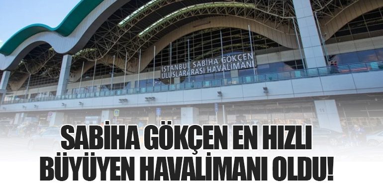 Sabiha Gökçen En Hızlı Büyüyen Havalimanı Oldu!