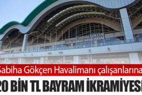Sabiha Gökçen Havalimanı çalışanlarına 20 bin TL bayram ikramiyesi