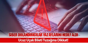 Siber Dolandırıcılar Yaz Aylarını Hedef Aldı: Ucuz Uçak Bileti Tuzağına Dikkat! 1 Haberler Ucuz Uçak Bileti Siber Dolandırıcılar Yaz Aylarını Hedef Aldı: Ucuz Uçak Bileti Tuzağına Dikkat!