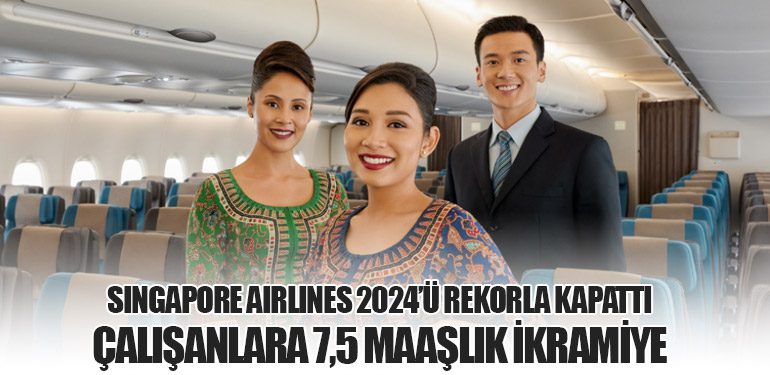 Singapore Airlines 2024’ü Rekorla Kapattı: Çalışanlara 7,5 Maaşlık İkramiye