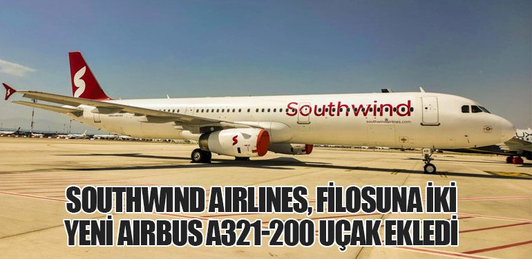 Southwind Airlines, Filosuna İki Yeni Airbus A321-200 Uçak Ekledi