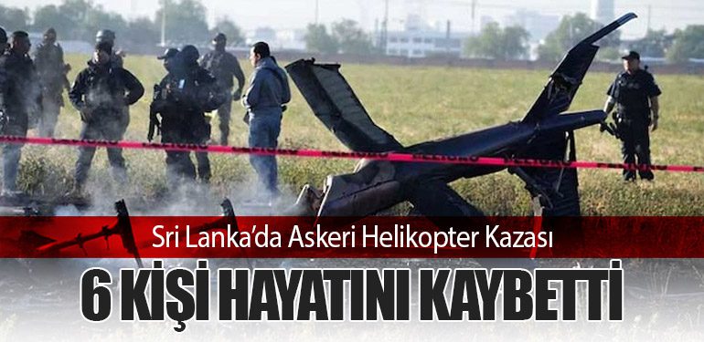 Sri Lanka’da Askeri Helikopter Kazası: 6 Kişi Hayatını Kaybetti
