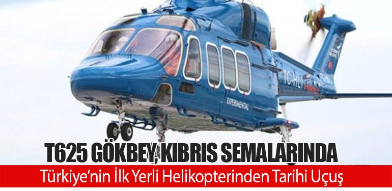 T625 GÖKBEY, Kıbrıs Semalarında: Türkiye’nin İlk Yerli Helikopterinden Tarihi Uçuş