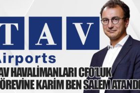 TAV Havalimanları CFO’luk Görevine Karim Ben Salem Atandı