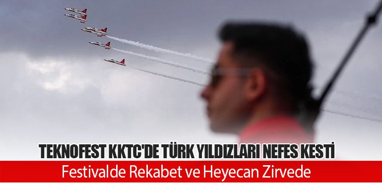 TEKNOFEST KKTC'de Türk Yıldızları Nefes Kesti: Festivalde Rekabet ve Heyecan Zirvede