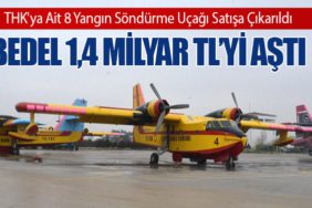 THK'ya Ait 8 Yangın Söndürme Uçağı Satışa Çıkarıldı: Bedel 1,4 Milyar TL’yi Aştı