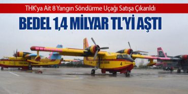 THK'ya Ait 8 Yangın Söndürme Uçağı Satışa Çıkarıldı: Bedel 1,4 Milyar TL’yi Aştı 1 Haberler THK THK’ya Ait 8 Yangın Söndürme Uçağı Satışa Çıkarıldı: Bedel 1,4 Milyar TL’yi Aştı